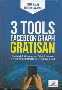 Image of Tiga tools facebook graph gratisan : cara mudah mendapatkan calon konsumen tersegment & tertarget dalam hitungan detik