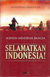 Agenda mendesak bangsa selamatkan Indonesia!