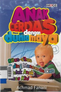 Anak cerdas dengan dunia maya : situs-situs paling mencerdaskan untuk anak masa kini