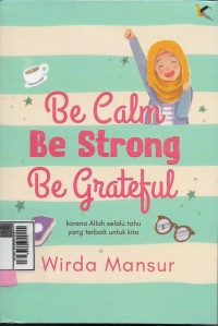 Be calm, be strong, be gratefull