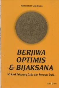 Berjiwa optimis & bijaksana : 50 ayat pelapangan dada dan penawar duka