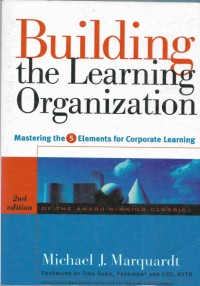 Building the learning organization mastering the 5 element for corporate learning