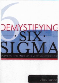 Demystifying six sigma : a company wide approach to continupus improvement