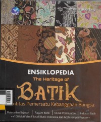 Ensiklopedia the heritage of batik: identitas pemersatu kebanggaan bangsa