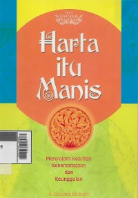 Image of Harta itu manis : menyulam kearifan, kebersahajaan, dan keunggulan