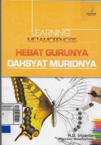 Learning metamorphosis : hebat gurunya dahsyat muridnya