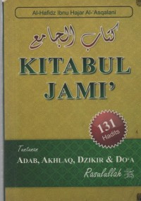 Kitabul jami' : tuntunan adab, akhlaq, dzikir, dan do'a rasulullah