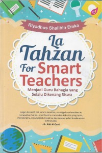 La tahzan for smart teachers : menjadi guru bahasa yang selalu dikenang siswa