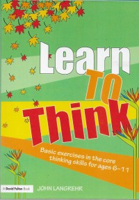 Image of Learn to think : basic exercises in the core thingking skills for ages 6 - 11