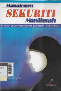 Manajemen sekuriti Muslimah : pedoman bagi Muslimah dari intaian tindak kriminal