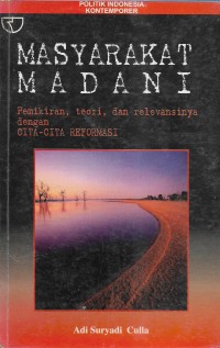 Masyarakat madani : pemikiran, teori, dan relevansinya dengan cita-cita reformasi