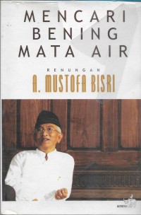 Mencari bening mata air, renungan A. Mustofa Bisir