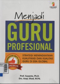 Menjadi Guru yang Profesional: Strategi Meningkatkan Kualifikasi dan Kualitas Guru di era Global