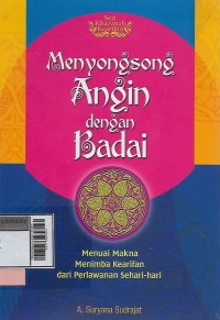 Menyongsong angin dengan badai : memulai makna menimba kearifan dari perlawanan sehari-hari