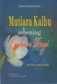 Mutiara kalbu sebening embun pagi : 1001 kisah sumber inspirasi