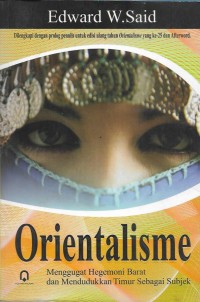 Orientalisme : menggugat hegemoni barat dan mendudukkan timur sebagai subjek