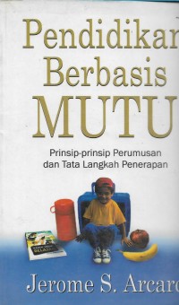 Pendidikan berbasis mutu : prinsip-prinsip perumusan dan tata langkah penerapan