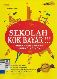 Sekolah kok bayar!!! : kupas tuntas beasiswa SMA, S1, S2, S3