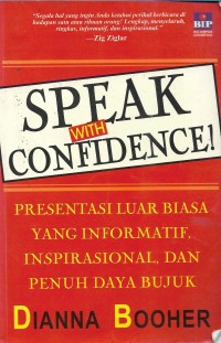 speak with confidence : presentasi luar biasa yang informatif , inspirasional, dan penuh daya bujuk