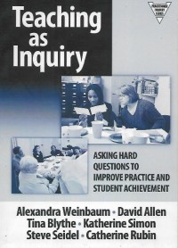 Teaching as inquiry : asking hard questions to improve practise and student achieuement