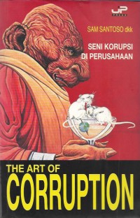 The art of corruption : seni korupsi di perusahaan