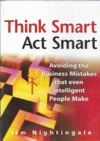 Think smart act smart : avoiding the business mistake that even intelligent people make