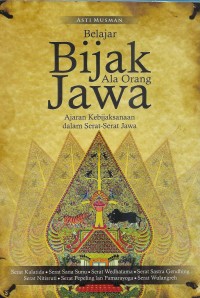 Belajar bijak ala orang Jawa: ajaran, bijaksana dalam serat-serat Jawa