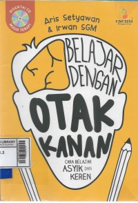 Belajar dengan otak kanan : cara belajar asyik dan keren