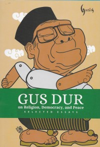 Gus Dur on Religion, democracy, and peace: selected essays