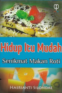 Hidup itu mudah, senikmat makan roti