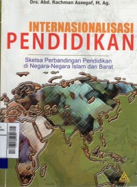 Internasionalisasi pendidikan : sketsa perbandingan pendidikan di negara-negara Islam dan Barat