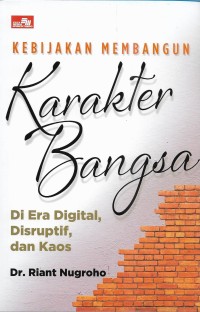 Kebijakan membangun karakter bangsa ( di era digital, disruptif, dan kaos)