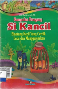 Kumpulan dongen si Kancil: Binatang kecil yang cerdik, lucu dan menggemaskan