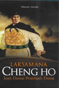 Image of Laksamana Cheng Ho: jejak damai penjelajah dunia
