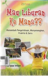 Mau liburan kemana? Menambah pengetahuan,menyenangkan,praktis dan seru