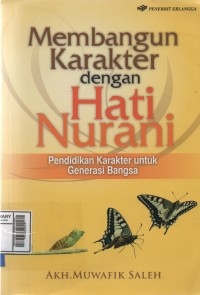 Membangun karakter dengan hati nurani : Pendidikan karakter untuk generasi bangsa