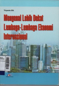 Mengenal lebih dekat lembaga-lembaga ekonomi internasional