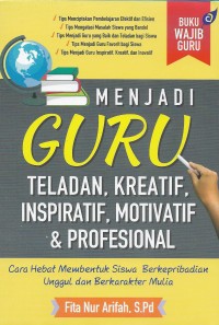 Menjadi guru teladan, kreatif, inspiratif, motivatif & profesional