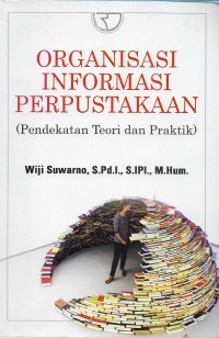 Organisasi Informasi Perpustakaan (Pendekatan teori dan praktik)