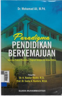 Paradigma pendidikan berkemajuan: teori dan praktis pendidikan progresif religius KH Ahmad Dahlan