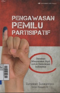 Pengawasan pemilu partisipatif: gerakan masyarakat sipil untuk demokrasi Indonesia