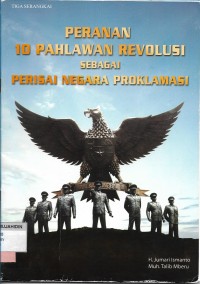 Peranan 10 Pahlawan Revolusi Sebagai Perisai Negara Proklamasi