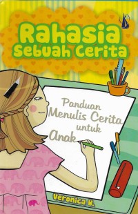 Rahasia sebuah cerita: Panduan menulis cerita untuk anak