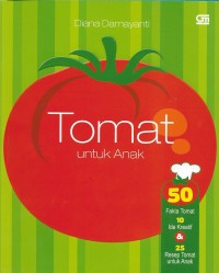 Image of Tomat untuk anak: 50 fakta tomat, 10 ide kreatif & 25 resep tomat untuk anak