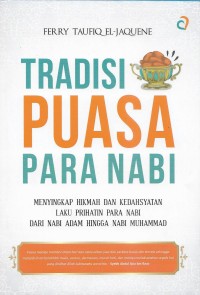 Tradisi puasa para Nabi: menyingkap hikmah dan kedahsyatan laku prihatin para Nabi dari Nabi Adam hingga Nabi Muhammad