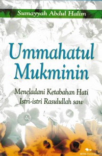 Ummahatul Mukminin: meneladani ketabahan hati istri-istri Rasulullah SAW